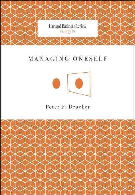 Managing Oneself - Peter F. Drucker